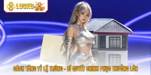 Cách Tăng Tỷ Lệ Trúng - Bí Quyết Chinh Phục Thưởng Lớn
