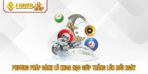 Phương Pháp Đánh Lô Khoa Học Giúp Thắng Lớn Mỗi Ngày