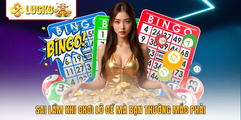 Sai lầm khi chơi lô đề mà bạn thường mắc phải