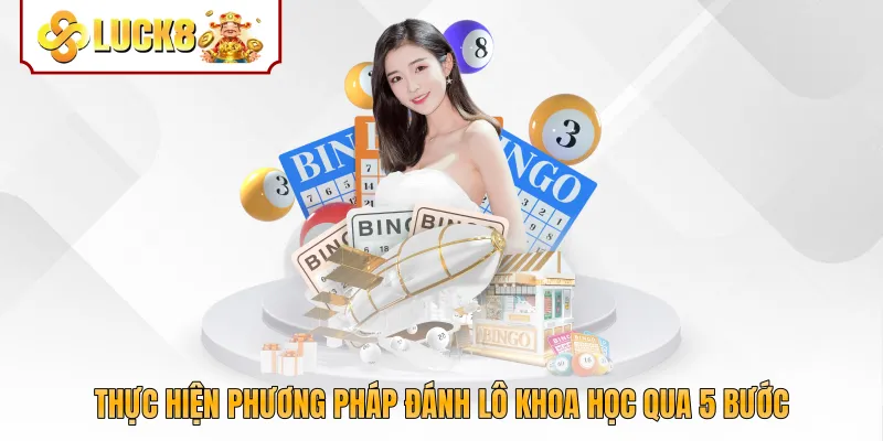 Thực hiện phương pháp đánh lô khoa học qua 5 bước