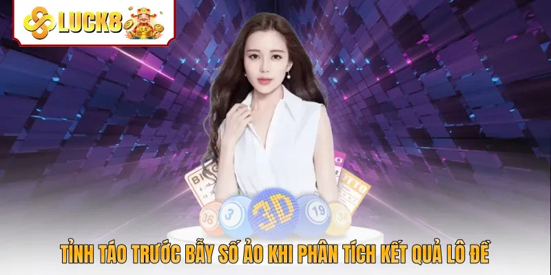 Tỉnh táo trước bẫy số ảo khi phân tích kết quả lô đề