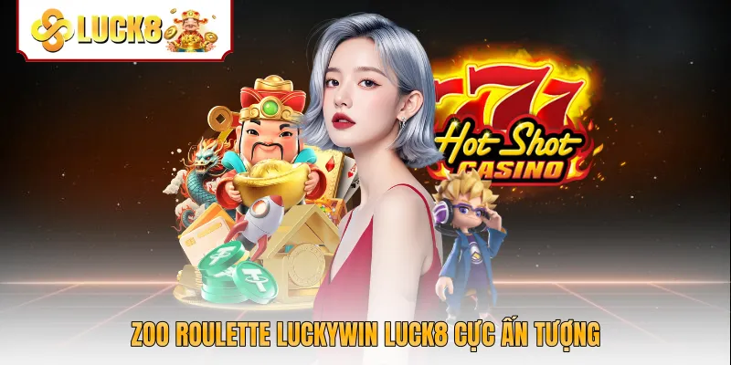 Zoo Roulette Luckywin Luck8 cực ấn tượng